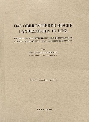 Das Oberösterreichische Landesarchiv im Bilde der Entwicklung des heimatlichen Schriftwesens und der Landesgeschichte